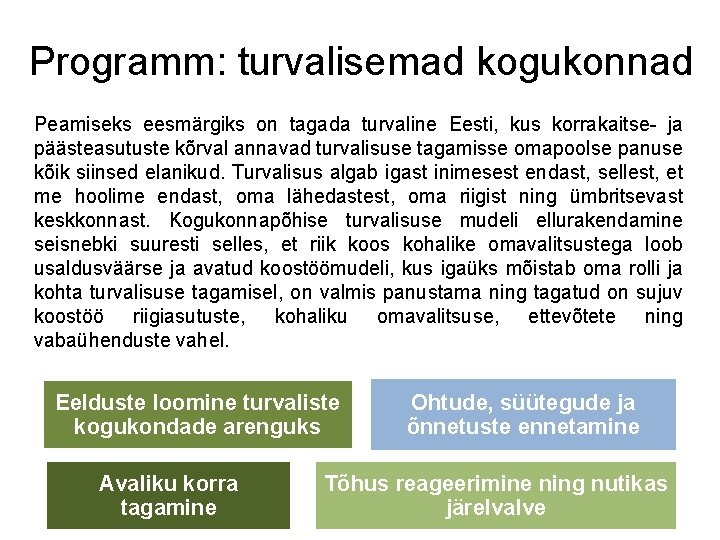 Programm: turvalisemad kogukonnad Peamiseks eesmärgiks on tagada turvaline Eesti, kus korrakaitse- ja päästeasutuste kõrval