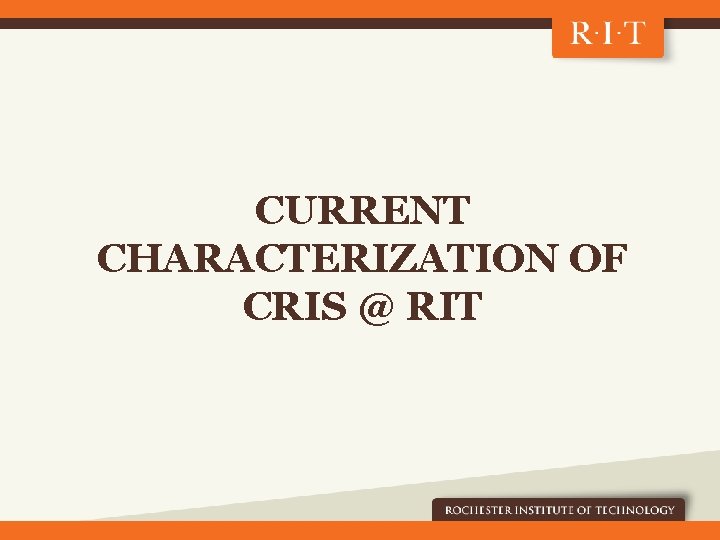 CURRENT CHARACTERIZATION OF CRIS @ RIT 