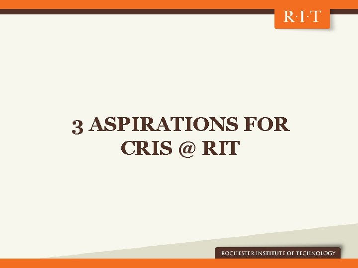 3 ASPIRATIONS FOR CRIS @ RIT 