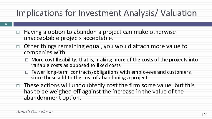 Implications for Investment Analysis/ Valuation 12 Having a option to abandon a project can