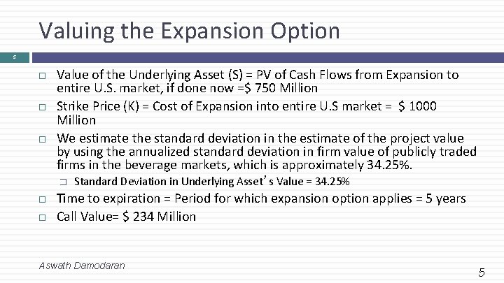 Valuing the Expansion Option 5 Value of the Underlying Asset (S) = PV of