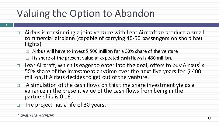 Valuing the Option to Abandon 9 Airbus is considering a joint venture with Lear