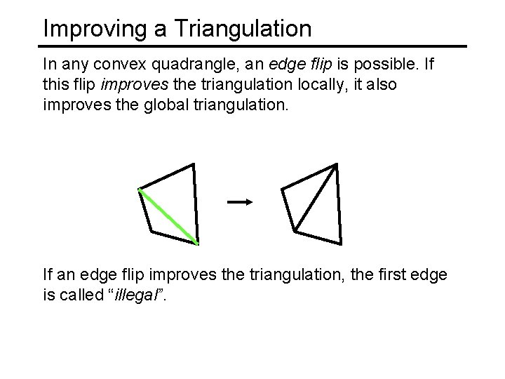 Improving a Triangulation In any convex quadrangle, an edge flip is possible. If this