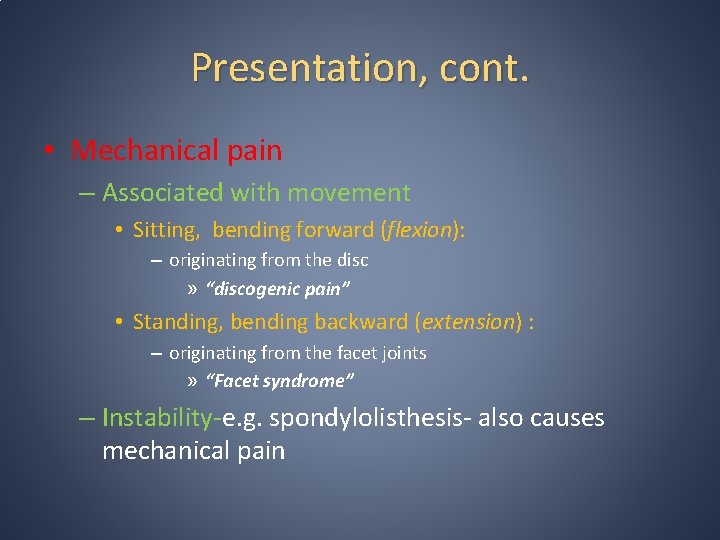 Presentation, cont. • Mechanical pain – Associated with movement • Sitting, bending forward (flexion): Presentation, cont. • Mechanical pain – Associated with movement • Sitting, bending forward (flexion):