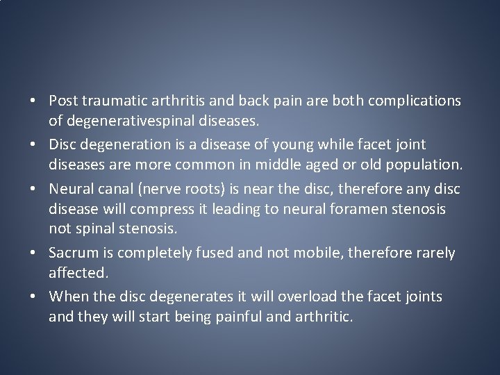 • Post traumatic arthritis and back pain are both complications of degenerativespinal diseases. • Post traumatic arthritis and back pain are both complications of degenerativespinal diseases.