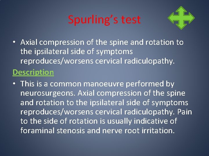 Spurling’s test • Axial compression of the spine and rotation to the ipsilateral side Spurling’s test • Axial compression of the spine and rotation to the ipsilateral side