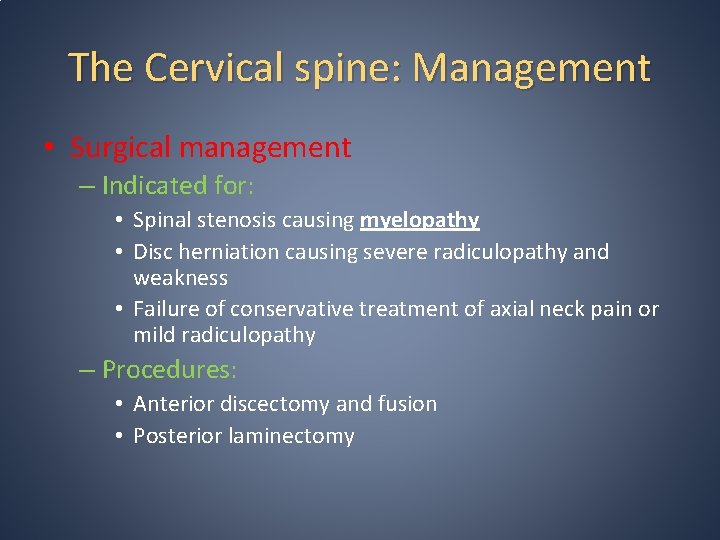 The Cervical spine: Management • Surgical management – Indicated for: • Spinal stenosis causing The Cervical spine: Management • Surgical management – Indicated for: • Spinal stenosis causing