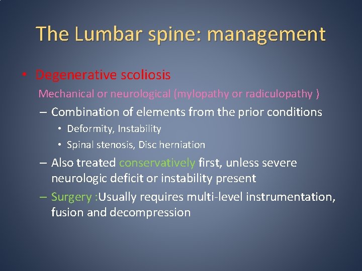 The Lumbar spine: management • Degenerative scoliosis Mechanical or neurological (mylopathy or radiculopathy ) The Lumbar spine: management • Degenerative scoliosis Mechanical or neurological (mylopathy or radiculopathy )