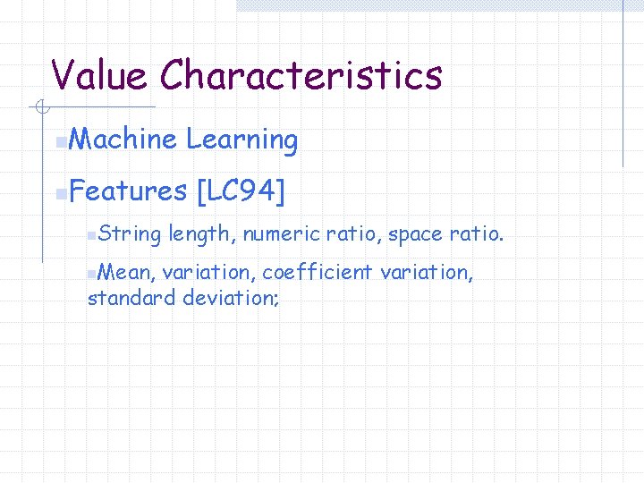 Value Characteristics n Machine Learning n Features [LC 94] n String length, numeric ratio,