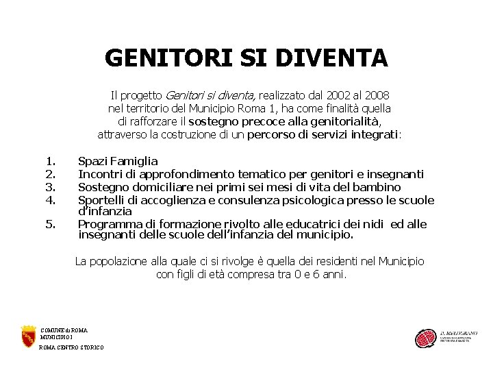 GENITORI SI DIVENTA Il progetto Genitori si diventa, realizzato dal 2002 al 2008 nel