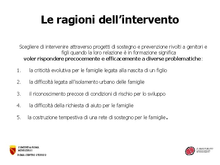 Le ragioni dell’intervento Scegliere di intervenire attraverso progetti di sostegno e prevenzione rivolti a