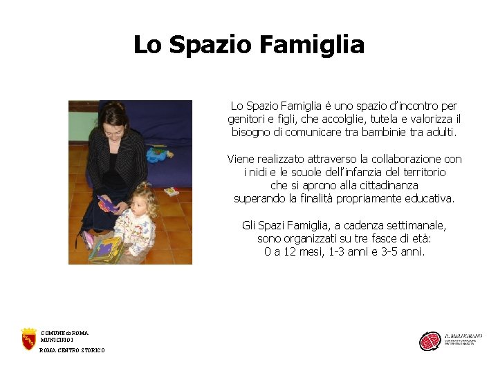 Lo Spazio Famiglia è uno spazio d’incontro per genitori e figli, che accolglie, tutela