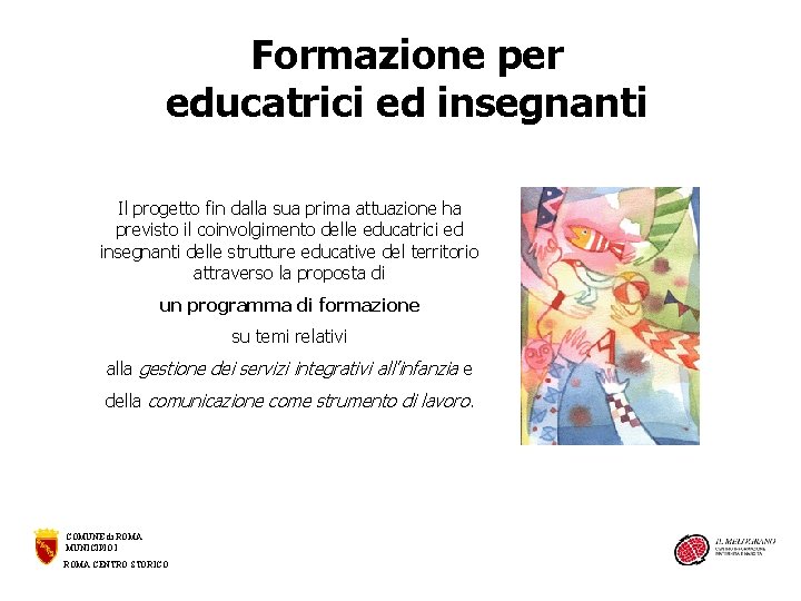 Formazione per educatrici ed insegnanti Il progetto fin dalla sua prima attuazione ha previsto