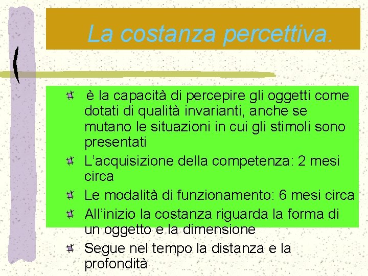 La costanza percettiva. è la capacità di percepire gli oggetti come dotati di qualità