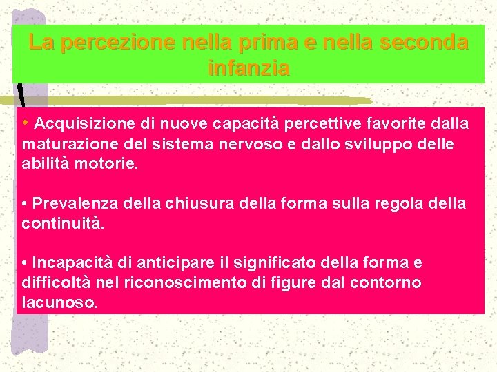 La percezione nella prima e nella seconda infanzia • Acquisizione di nuove capacità percettive