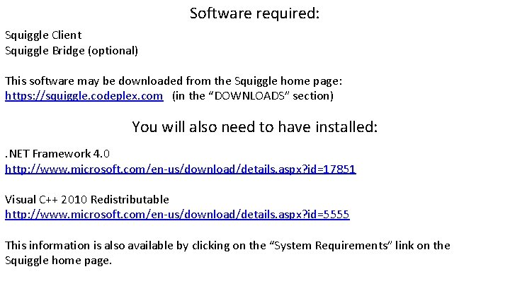 Software required: Squiggle Client Squiggle Bridge (optional) This software may be downloaded from the