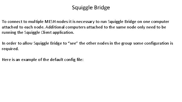 Squiggle Bridge To connect to multiple MESH nodes it is necessary to run Squiggle