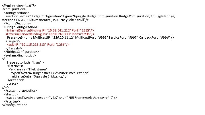 <? xml version="1. 0"? > <configuration> <config. Sections> <section name="Bridge. Configuration" type="Squiggle. Bridge. Configuration,