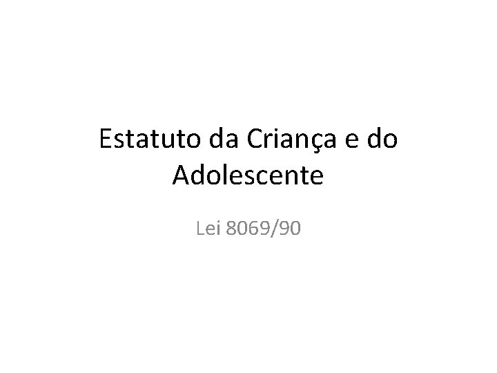 Estatuto da Criança e do Adolescente Lei 8069/90 