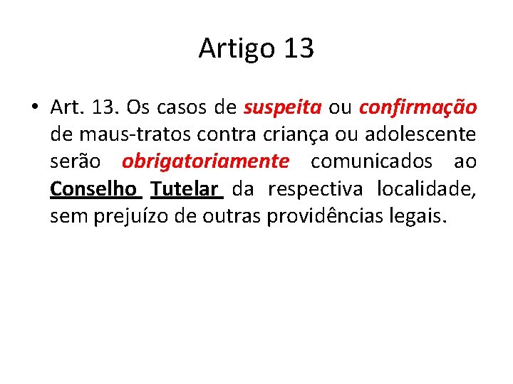 Artigo 13 • Art. 13. Os casos de suspeita ou confirmação de maus-tratos contra