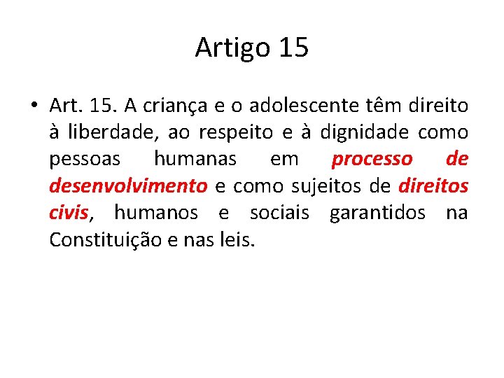 Artigo 15 • Art. 15. A criança e o adolescente têm direito à liberdade,