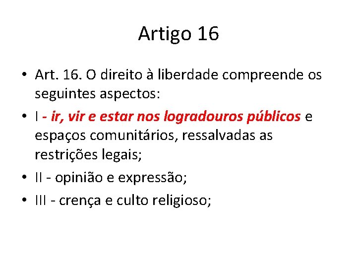 Artigo 16 • Art. 16. O direito à liberdade compreende os seguintes aspectos: •