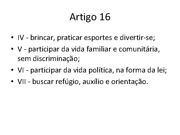 Artigo 16 • IV - brincar, praticar esportes e divertir-se; • V - participar