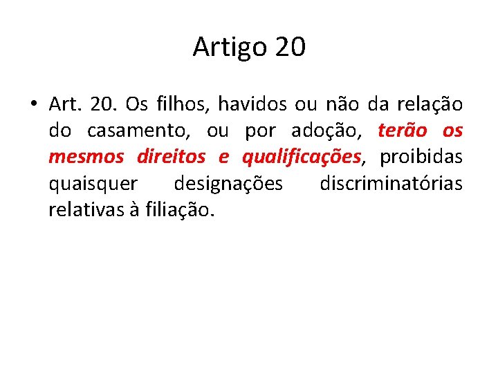 Artigo 20 • Art. 20. Os filhos, havidos ou não da relação do casamento,