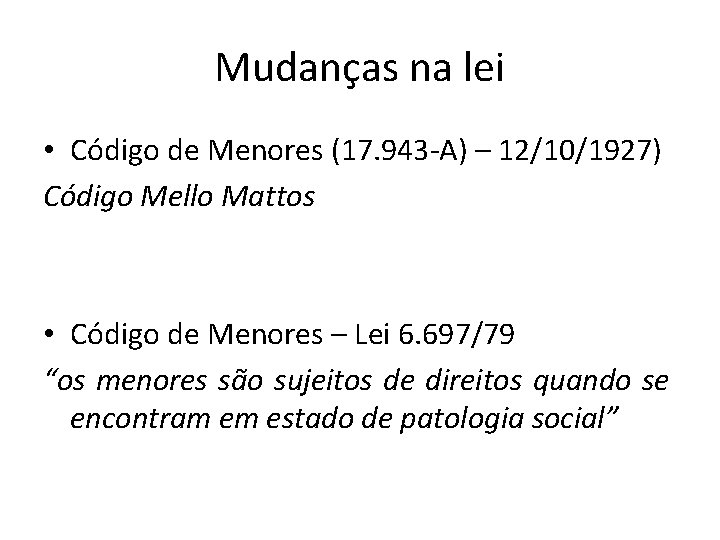 Mudanças na lei • Código de Menores (17. 943 -A) – 12/10/1927) Código Mello