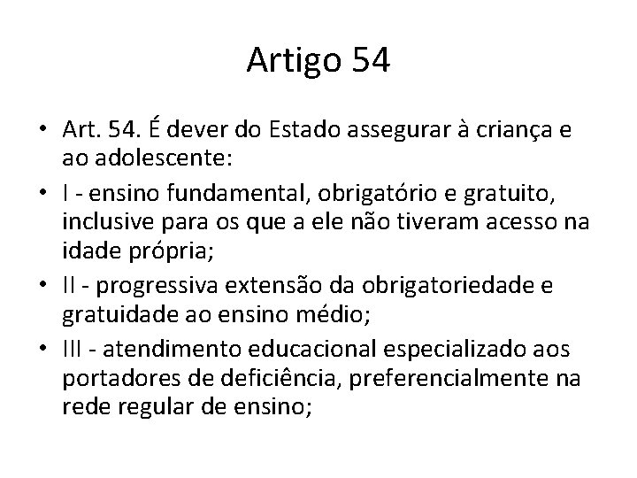 Artigo 54 • Art. 54. É dever do Estado assegurar à criança e ao