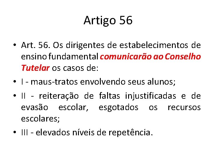 Artigo 56 • Art. 56. Os dirigentes de estabelecimentos de ensino fundamental comunicarão ao