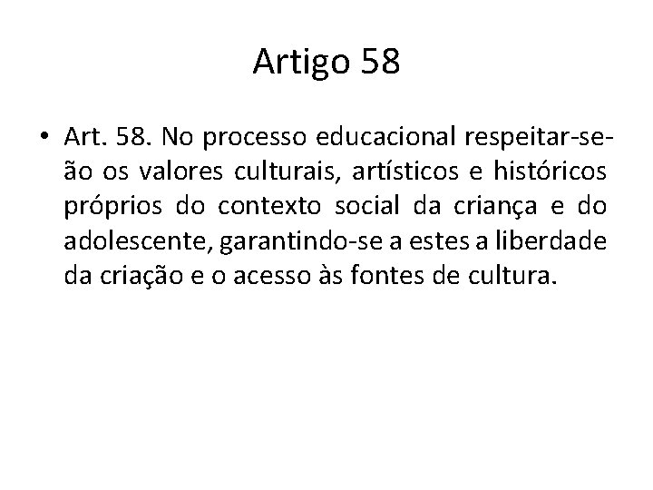 Artigo 58 • Art. 58. No processo educacional respeitar-seão os valores culturais, artísticos e
