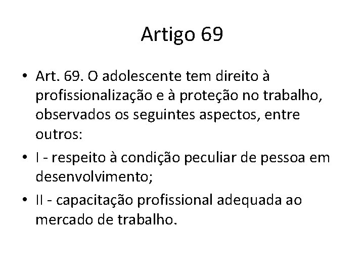 Artigo 69 • Art. 69. O adolescente tem direito à profissionalização e à proteção