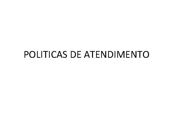 POLITICAS DE ATENDIMENTO 