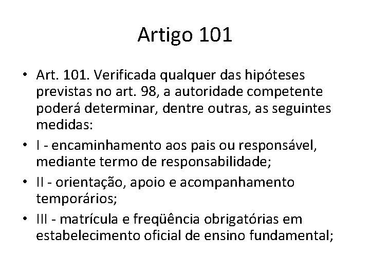 Artigo 101 • Art. 101. Verificada qualquer das hipóteses previstas no art. 98, a