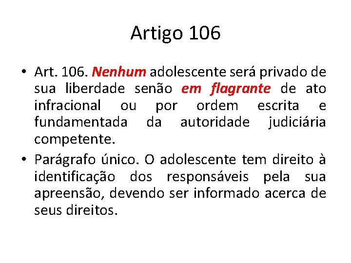 Artigo 106 • Art. 106. Nenhum adolescente será privado de sua liberdade senão em