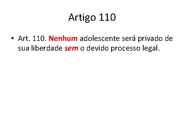Artigo 110 • Art. 110. Nenhum adolescente será privado de sua liberdade sem o