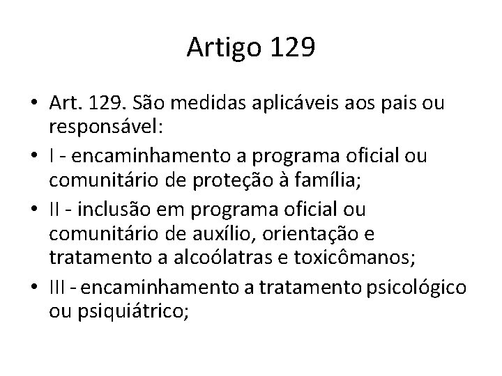 Artigo 129 • Art. 129. São medidas aplicáveis aos pais ou responsável: • I