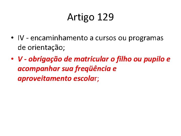 Artigo 129 • IV - encaminhamento a cursos ou programas de orientação; • V