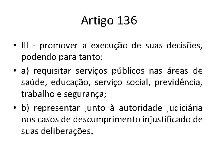 Artigo 136 • III - promover a execução de suas decisões, podendo para tanto: