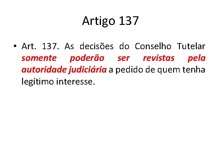 Artigo 137 • Art. 137. As decisões do Conselho Tutelar somente poderão ser revistas