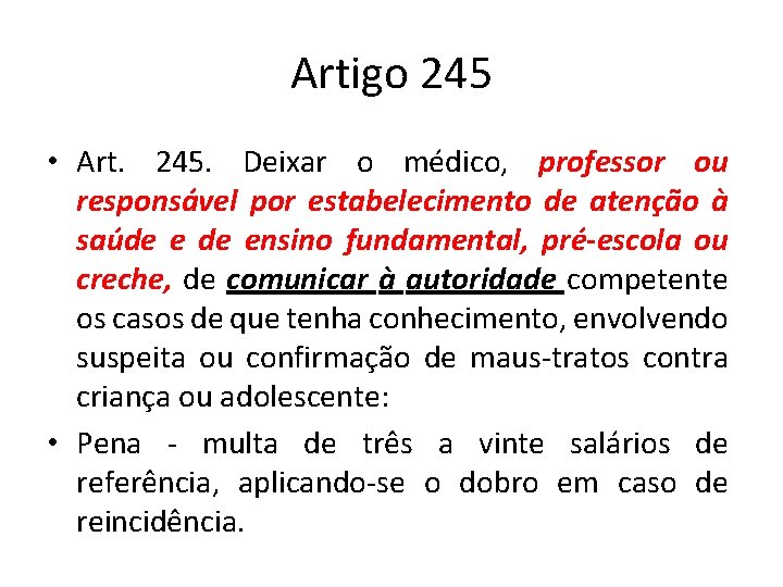 Artigo 245 • Art. 245. Deixar o médico, professor ou responsável por estabelecimento de