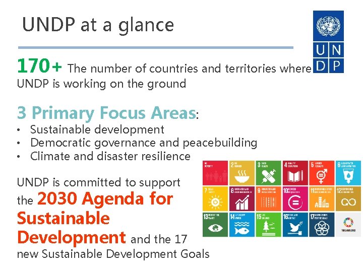 UNDP at a glance 170+ The number of countries and territories where UNDP is