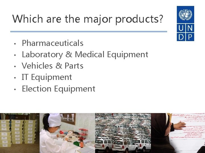 Which are the major products? • • • Pharmaceuticals Laboratory & Medical Equipment Vehicles
