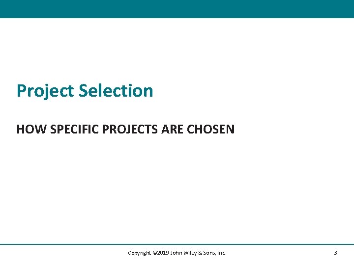 Project Selection HOW SPECIFIC PROJECTS ARE CHOSEN Copyright © 2019 John Wiley & Sons,