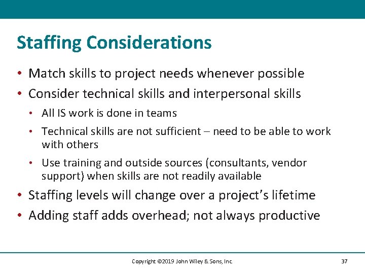 Staffing Considerations • Match skills to project needs whenever possible • Consider technical skills