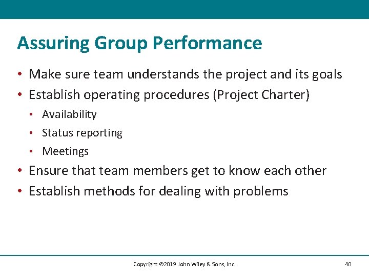 Assuring Group Performance • Make sure team understands the project and its goals •