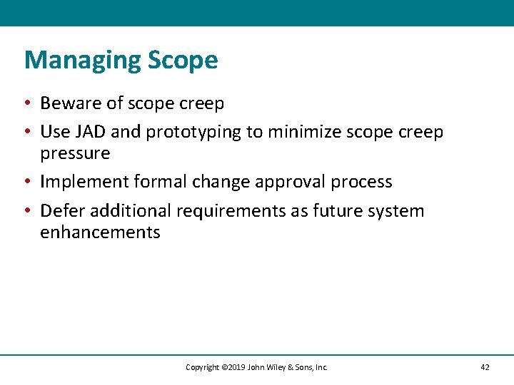 Managing Scope • Beware of scope creep • Use JAD and prototyping to minimize