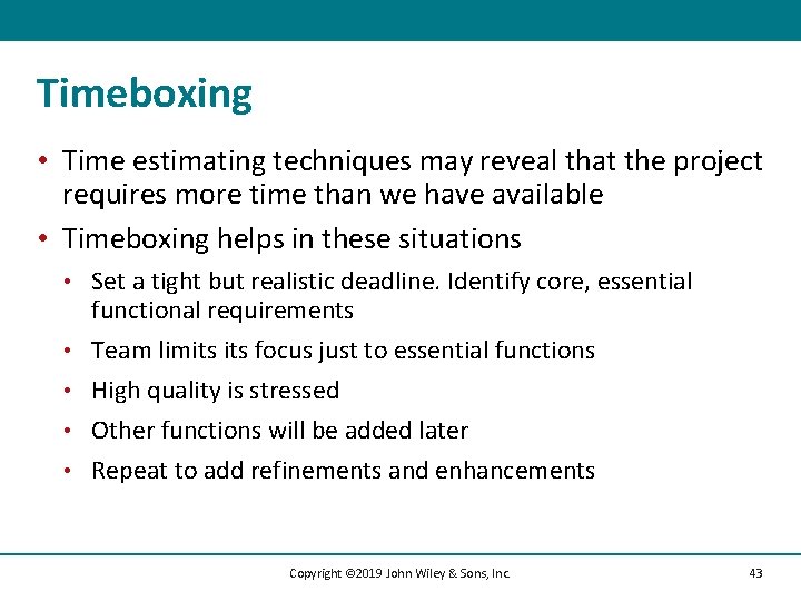 Timeboxing • Time estimating techniques may reveal that the project requires more time than