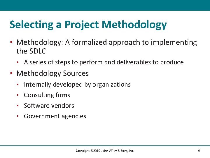 Selecting a Project Methodology • Methodology: A formalized approach to implementing the SDLC •